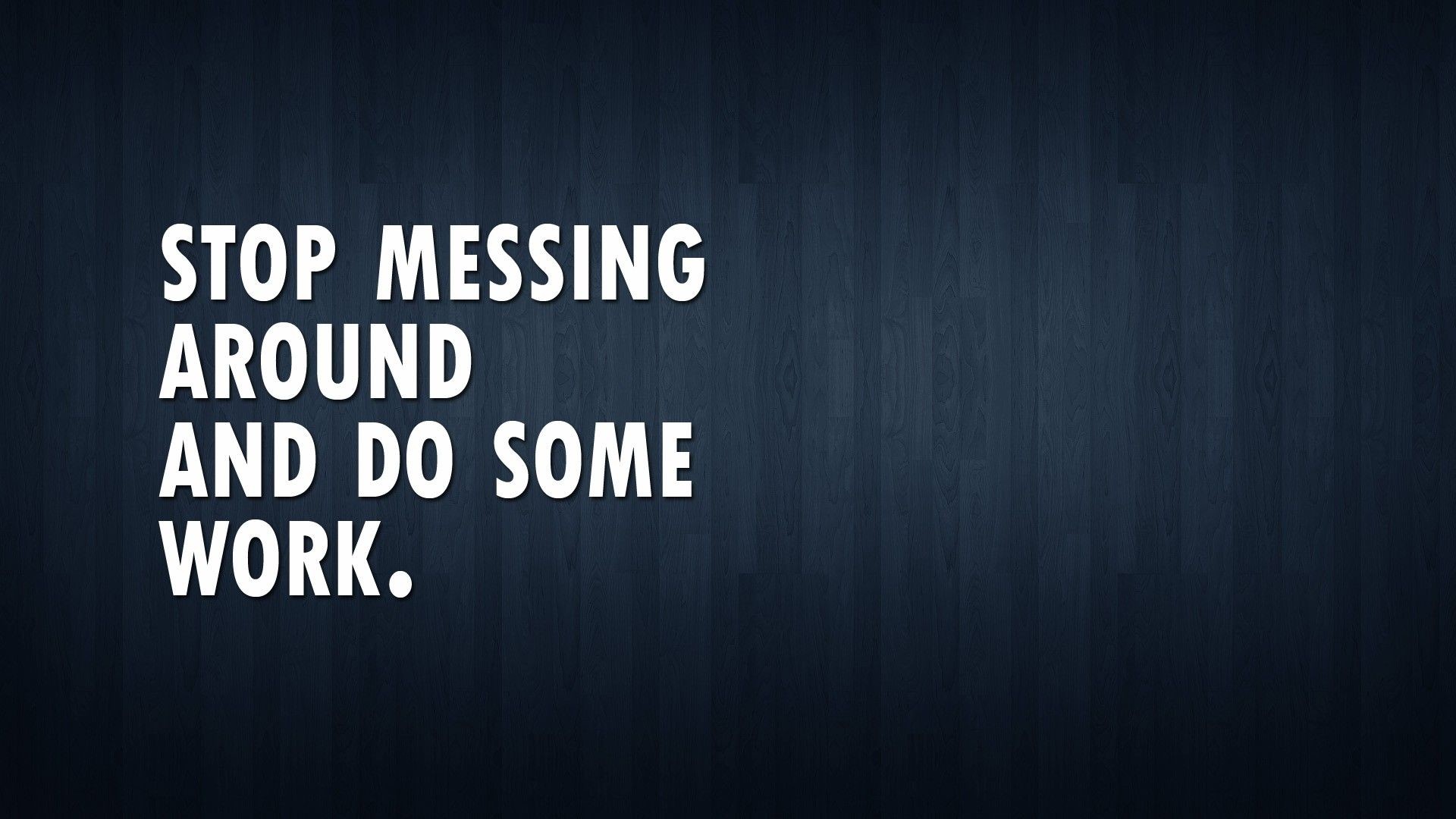 Stop messing around and do some work, Tipografia, Legno scuro, Frase, Bianco, sfondo 1080p