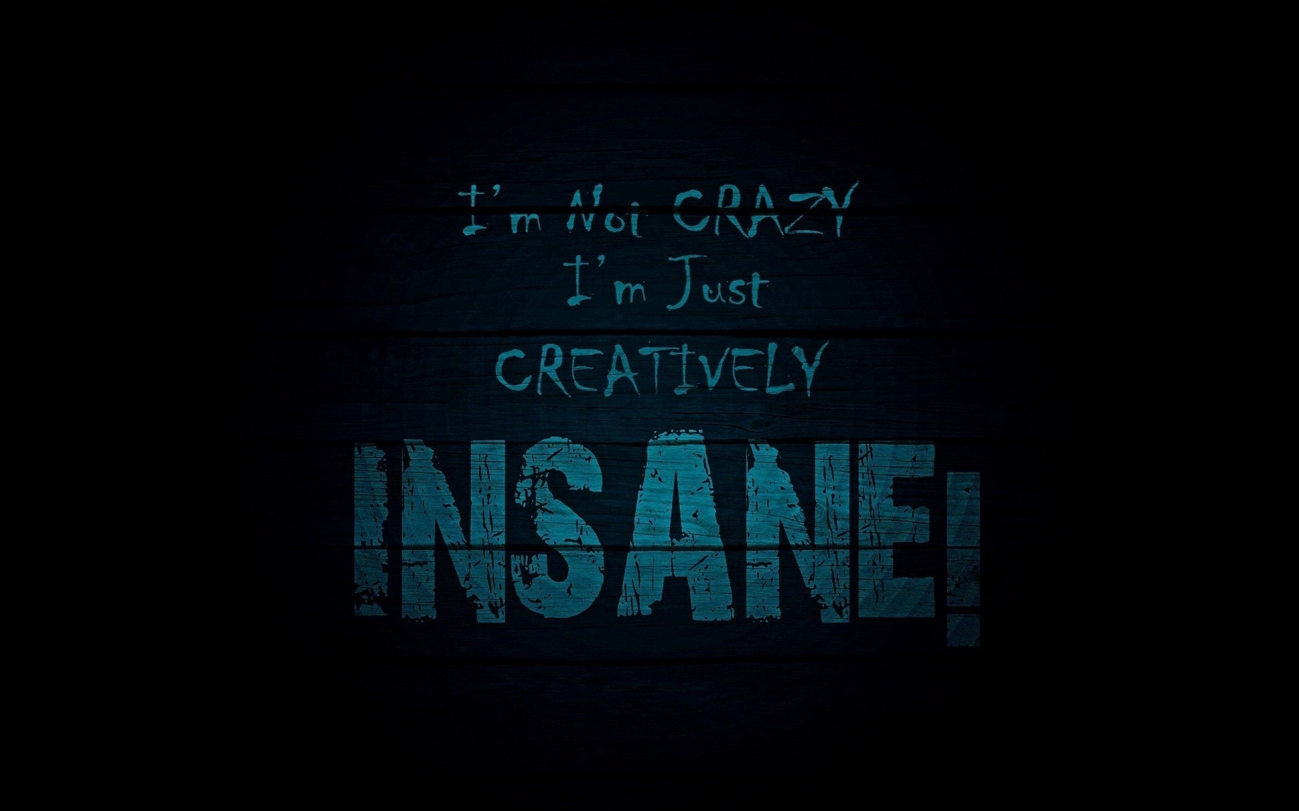 I'm Not Crazy I'm Just Creatively Insane, Citazione, Tipografia, Sfondo scuro, wallpaper 2K