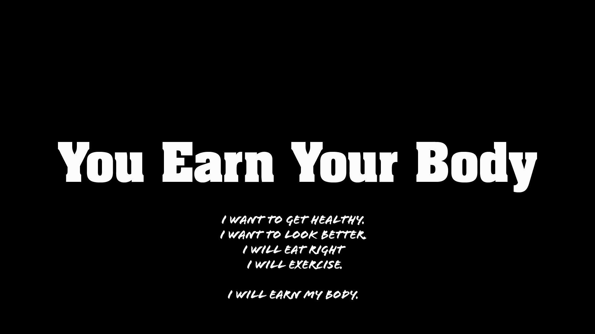 You Earn Your Body, Citazione motivazionale, Sfondo nero, 16:9 Full HD, wallpaper widescreen