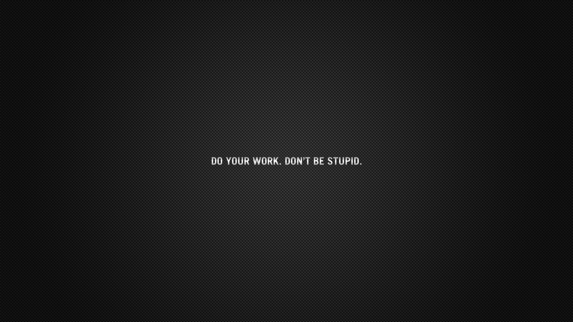 Do your work don't be stupid, Sfondo scuro, Minimalista, Tipografia, Frase, wallpaper 1920x1080