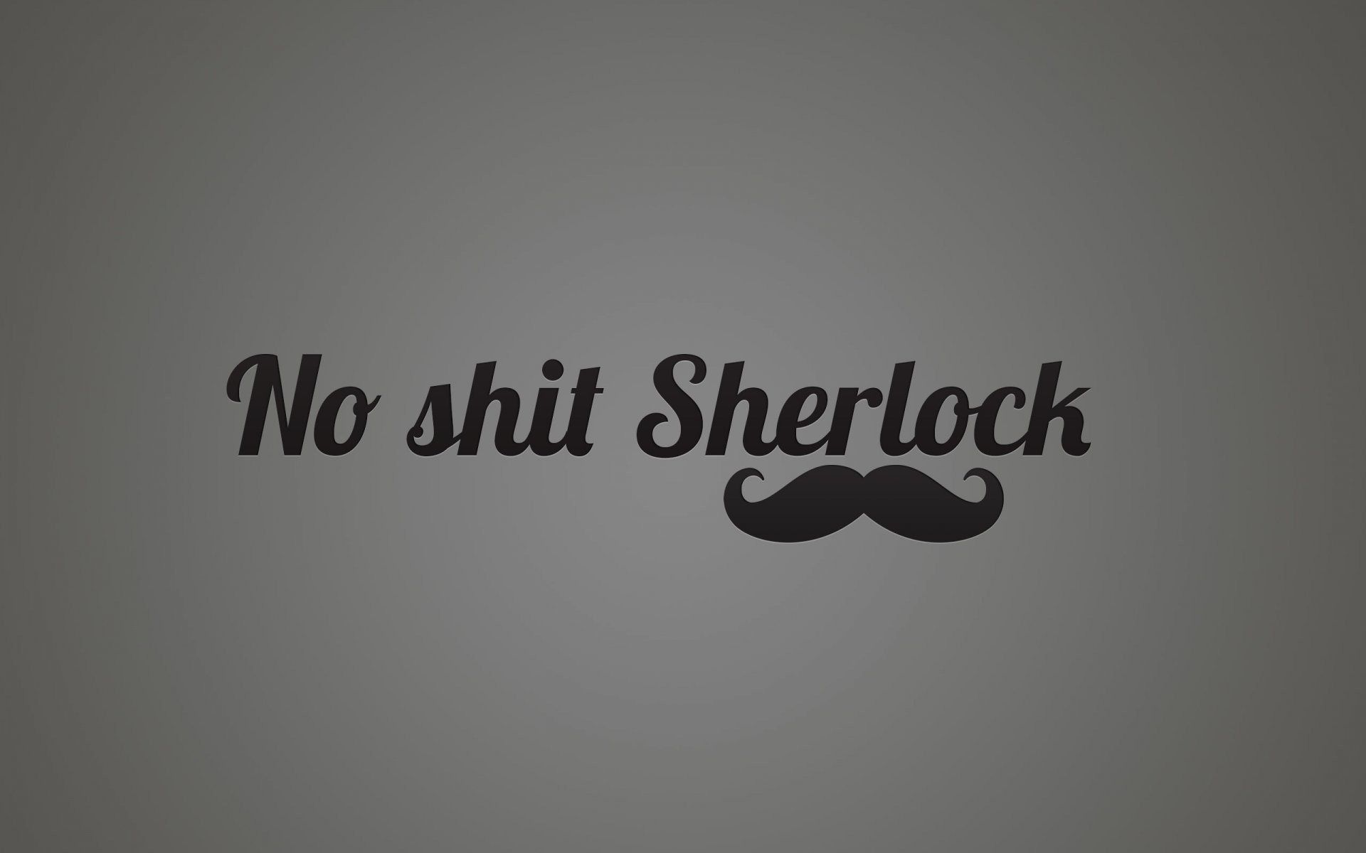 No Shit Sherlock, Baffi, Tipografia, Grigio, Full HD, sfondo per PC